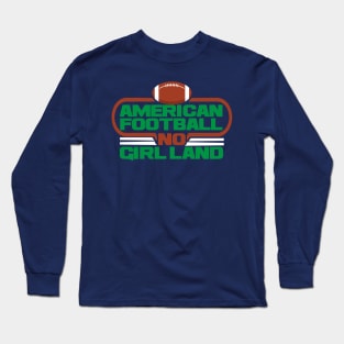 AMERICAN FOOTBALL NO GIRL LAND T-SHIRT Long Sleeve T-Shirt